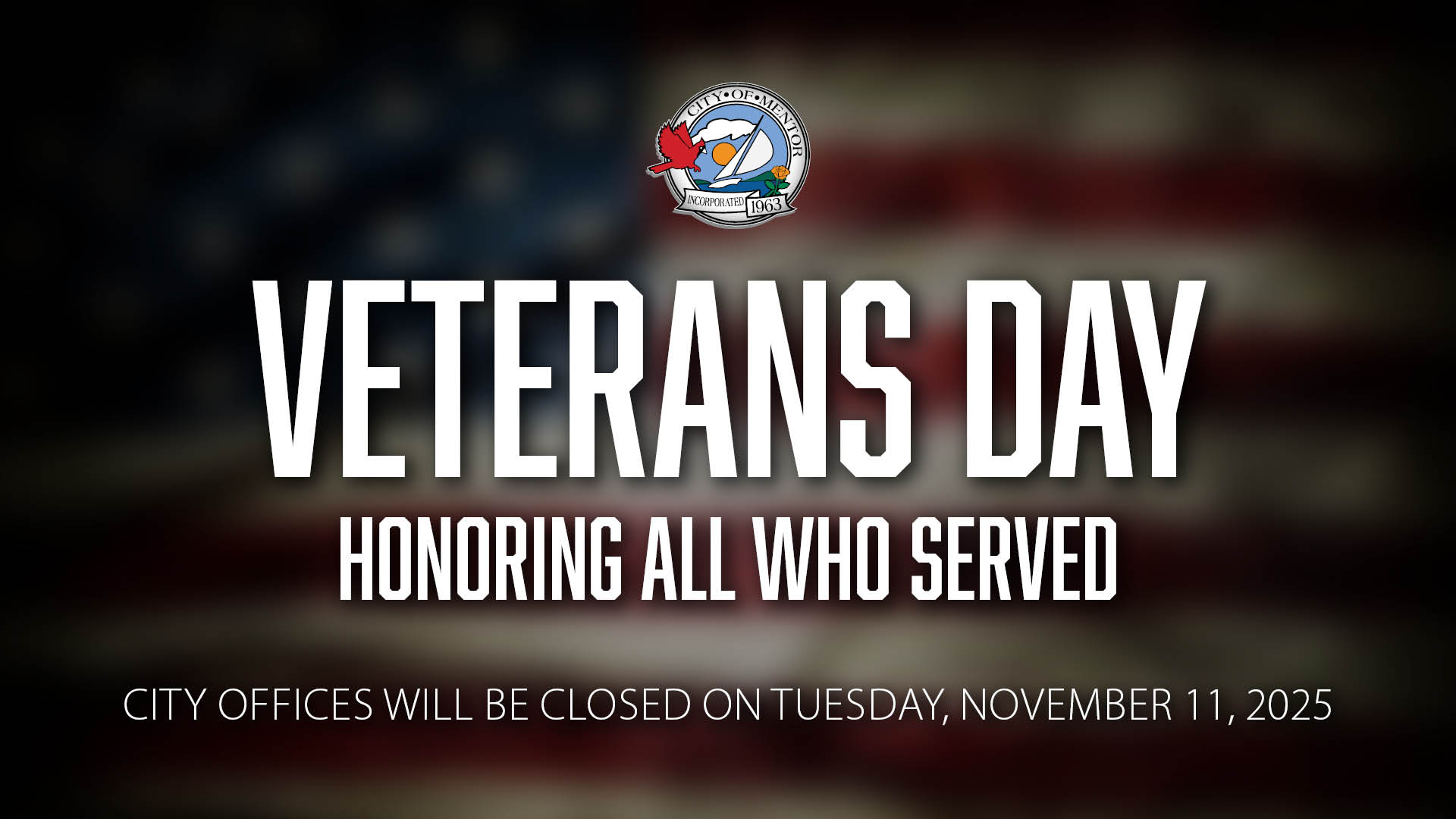 Mentor City Offices will be closed on Tuesday, November 11, 2025 in observance of Veterans Day