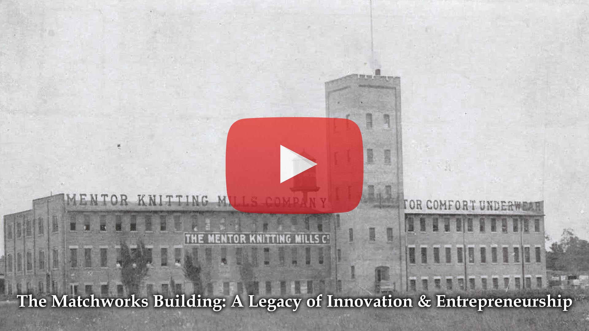 An image of the Mentor Knitting Mills  c 1900 with a play logo superimposed along with the title "The Matchworks Building: A Legacy of Innovation and Entrepreneurship.