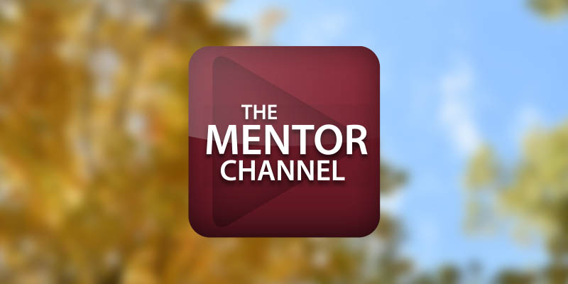 Watch the Mentor Channel Your Way